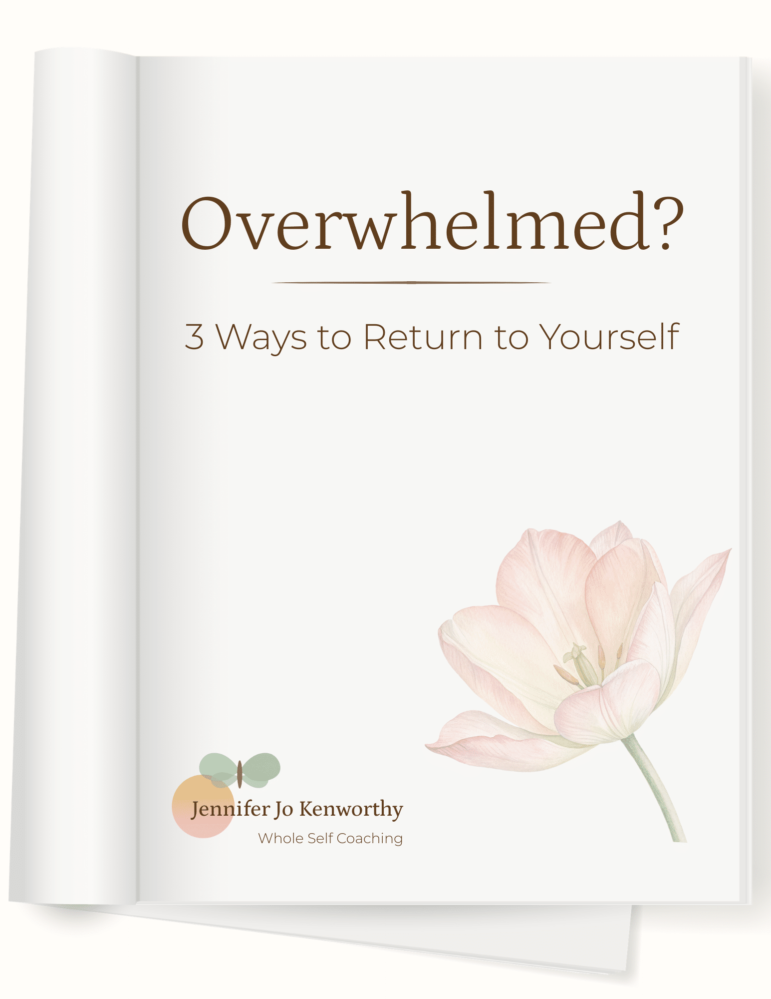 Cover of the free guide 'Overwhelmed? 3 Ways to Return to Yourself' by Jennifer Jo Kenworthy, Whole Self Coaching, with a watercolor tulip illustration